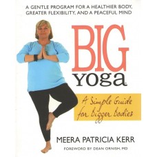 Big Yoga: A Simple Guide for Bigger Bodies (Paperback) by Meera Patricia Kerr